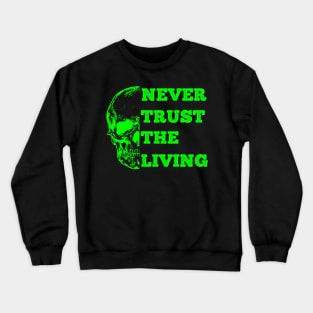 Never Trust the Living Crewneck Sweatshirt